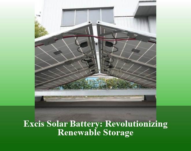 Excis Solar Battery: Revolutionizing Renewable Storage